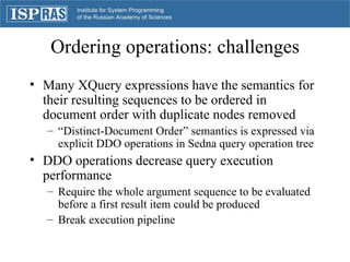 Ordering operations: challenges <ul><li>Many XQuery expressions have the semantics for their resulting sequences to be ord...