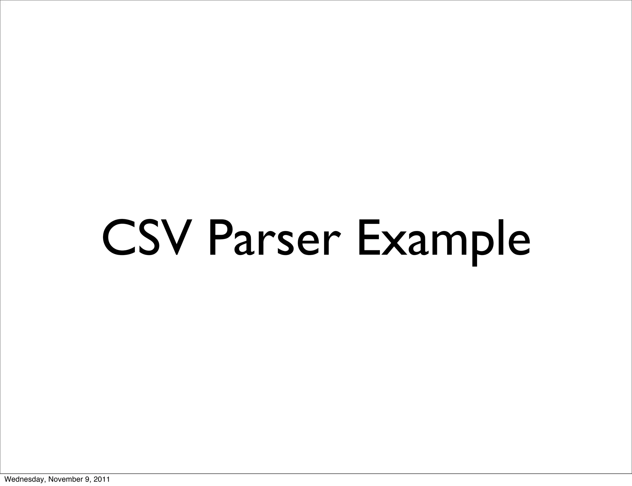 CSV Parser Example Wednesday, November 9, 2011 