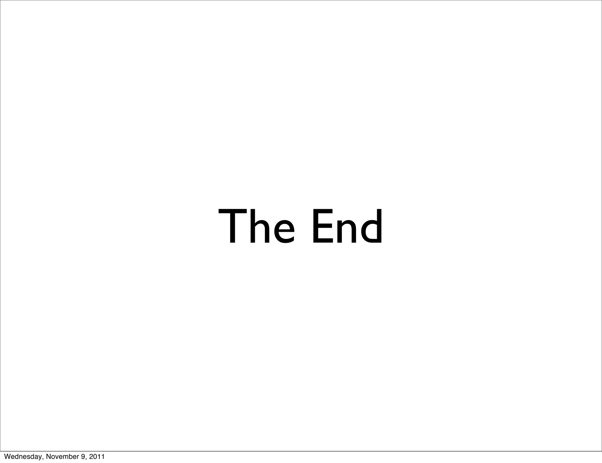 The End Wednesday, November 9, 2011 