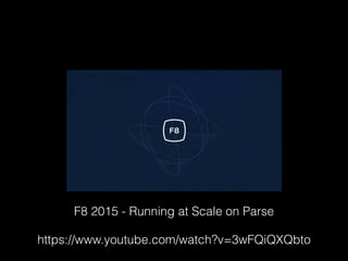 F8 2015 - Running at Scale on Parse
https://www.youtube.com/watch?v=3wFQiQXQbto
 