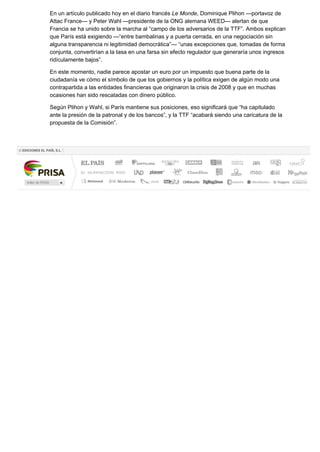 En un artículo publicado hoy en el diario francés Le Monde, Dominique Plihon —portavoz de
Attac France— y Peter Wahl —pres...