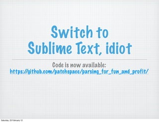 Switch to
                           Sublime Text, idiot
                               Code is now available:
         ht...