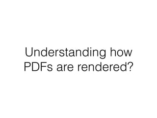 Understanding how
PDFs are rendered?
 