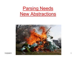 Parsing Needs
             New Abstractions




11/23/2011                      1
 