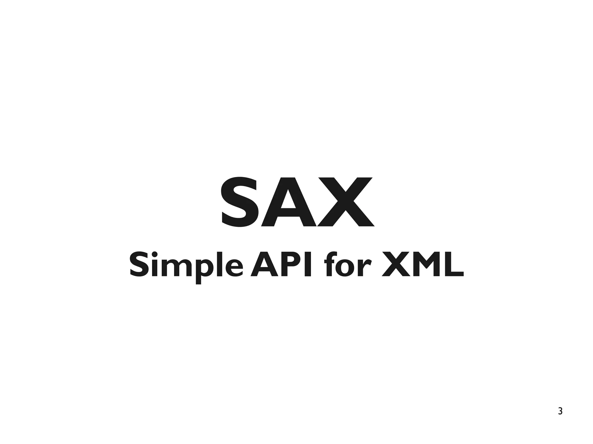 SAX
Simple API for XML


                     3
 