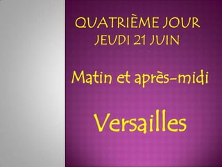 Matin et après-midi

   Versailles
 