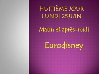 Matin et après-midi

  Eurodisney
 
