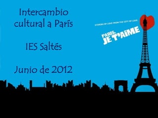 Intercambio
cultural a París

   IES Saltés

Junio de 2012
 
