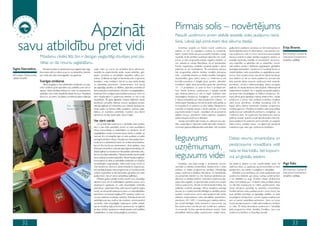 Apzināt                                                             Pirmais solis – novērtējums
                                                                                                                                                                  Pasaulē uzņēmumi arvien aktīvāk iesaistās vides jautājumu risinā-


     savu atbildību pret vidi
                                                                                                                                                                  šanā, Latvijā šajā jomā esam tikai sākuma stadijā.
                                                                                                                                                                      Investīciju projekti var būtiski mainīt uzņēmuma                gadījumā šo pasākumu izmaksas var būt ievērojamas un            Evija Brante,
                                                                                                                                                                  ietekmi uz vidi, ko iespējams novērst vai samazināt,                būtiski atšķirties katrai no alternatīvām. Labs piemērs Lat-
                                                                                                                                                                  tāpēc, uzsākot darbu pie jaunu projektu izstrādes, svarīgi          vijas uzņēmumu vidū ir Cemex, kas ikviena sava projekta         SIA Estonian, Latvian 
                            Mūsdienu cilvēks līdz šim ir diezgan vieglprātīgi izturējies pret pla-                                                                novērtēt, kā šīs darbības realizācija ietekmēs vidi. Gadī-          ietvaros izvērtē tā veikto darbību iespējamo ietekmi uz         Lithuanian Environment
                                                                                                                                                                  jumos, ja tiek prognozēta būtiska negatīva ietekme uz               iesaistīto darbinieku veselību un produktiem, kā arī pro-       projektu vadītāja
                            nētas un tās resursu saglabāšanu.                                                                                                     vidi, saskaņā ar Latvijas Republikas, kā arī starptautisko          cesu iedarbību uz apkārtējo vidi un sabiedrību. Cemex
                                                                                                                                                                  finanšu organizāciju prasībām projekta stadijā ir jāveic            zaļā politika Latvijā ir atbilstoša augstākajiem globāliem
Sigita Namatēva,                Klimata izmaiņas un piesārņojums jau tagad izraisa nega-      «zaļi». Katrs no mums var iemācīties šķirot atkritumus,             ietekmes uz vidi novērtējums. Šīs procedūras ietvaros               ekoloģijas standartiem. Uzņēmums ir izveidojis fondu un
                            tīvas sekas vidē un neliecina par to, ka sabiedrību interesē,     neatstāt tos nepiemērotās vietās, taupot elektrību, gāzi,           tiek prognozētas plānoto darbību izraisītās pārmaiņas               realizē dažādus vides aizsardzības un saglabāšanas pasā-
AS Latvijas Zaļais punkts   kas notiks pēc pāris desmitgadēm vai gadsimta.                    papīru, izmantot no otrreizējām izejvielām radītus pro-             vidē – novērtēta ietekme uz cilvēku veselību, bioloģisko            kumus. Tiem uzņēmumiem, kas vēl nav sākuši domāt par
valdes locekle                                                                                duktus. Zināšanas var iegūt ne tikai skolas solā, no ģimenes        daudzveidību, gaisu, ūdeni, ainavu u.c. Ietekmes uz vidi            savu ietekmi uz vidi un neveic pasākumus, pirmais solis
                            Svarīgas zināšanas                                                locekļiem, masu medijiem, bet arī no sava darba devēja              formālā procedūra ir obligāti jāveic jaunām, plānotām               būtu apzināt, kādus resursus uzņēmums tērē visvairāk,
                                Vairumā gadījumu bez atbilstošām zināšanām un pras-           un sadarbības partneriem. Uzņēmumiem, kuri domā                     iniciatīvām, tāpēc pilnā procedūra gadā tiek piemērota              piemēram, cik liels ir elektroenerģijas, ūdens vai papīra
                            mēm cilvēkam grūti apzināties savu atbildību pret vidi un         par ilgtspējīgu darbību un attīstību, jāpievērš uzmanība arī        10 – 15 projektiem, un puse no tiem ir privātajā sek-               patēriņš, cik daudz atkritumu tiek saražots. Nākamajā solī
                            saprast, kādas darbības ikdienā var veikt, lai nepiesārņotu       komunikācijai ar darbiniekiem, klientiem un piegādātājiem,          torā. Tomēr ikvienam uzņēmumam ir iespēja izvērtēt                  nepieciešams analizēt, kur ir iespēja samazināt patēriņu
                            apkārtējo vidi un lieki nepatērētu dabas resursus. Nepietiek      skaidrojot tiem svarīgos savas darbības principus, viens no         savu ikdienas ietekmi uz vidi un iegūt, izvēloties videi            vai atrast videi draudzīgākus un lētākus risinājumus. Se-
                            tikai ar to, ka zinām, kas jādara, arī ikdienā pašiem jārīkojas   tiem neapšaubāmi ir uzņēmuma ietekme uz vidi un tās                 draudzīgākus risinājumus. Svarīgākais – vai uzņēmumam               kojot pērnā gada Ilgtspējas indeksa ieteikumiem, vairāki
                                                                                              saudzēšana. Šā gada Ilgtspējas indeksa dalībnieki daudz             ir vēlme interesēties par vides jautājumiem, tostarp – ar           uzņēmumi ir pirmo reizi uzsākuši konkrētas iniciatīvas
                                                                                              pievērsuši uzmanību ikdienas resursu taupīšanai birojos,            mērķi taupīt. Ražotāji par vidi domā vairāk nekā pārējie, jo        vides jomā, piemēram, drošības kompānija Grifs AG
                                                             Foto – Ritvars Skuja,            attiecīgi izglītojot arī darbiniekus par izlietotā iepakojuma,      to prasa likums un ietekme uz vidi ir lielāka. Pakalpojumu          šogad plāno īstenot darbinieku iesaistes programmu
                                                             Dienas mediji                    biroja papīra un bateriju dalīto savākšanu, pareizu uzgla-          sniedzēji un tirgotāji parasti ir daudz pasīvāki, un te labs        «Izslēdz gaismu!». Mazākus vai lielākus vides aizsardzības
                                                                                              bāšanu un nodošanu pārstrādei, mudinot viņus šķirot                 arguments parasti ir nauda – saudzējot vidi un samazinot            pasākumus var veikt jebkurš uzņēmums, svarīgākais – vai
                                                                                              atkritumus ne tikai darba vietā, bet arī mājās.                     dažādu resursu, piemēram, ūdens patēriņu, iespējams                 ir vēlme to darīt. Tie uzņēmumi, kas ikdienā veic resursu
                                                                                                                                                                  būtiski ietaupīt uzņēmuma līdzekļus.                                patēriņa uzskaiti, apzinās, ka pat tādi darbinieku informē-
                                                                                              Var darīt vairāk                                                        Latvijas normatīvie akti nosaka, ka, plānojot savu dar-         šanas pasākumi kā «padomā, pirms izdrukā» vai «aizgriez
                                                                                                  Lai arī lielā daļā uzņēmumu ir izstrādāta vides politika,       bību, uzņēmējam ir jāparedz vairāki alternatīvi risinājumi,         ūdens krānu, ziepējot rokas», var ilgtermiņā samazināt
                                                                                              tiem ir savs vides speciālists, tomēr uz vides saudzēšanu           no kuriem galarezultātā jāizvēlas optimālais. Lielu projektu        nodarījumu gan videi, gan uzņēmuma budžetam.
                                                                                              vērstu komunikāciju ar patērētājiem un klientiem, kā arī
                                                                                              piegādātājiem varētu izmantot daudz vairāk un plašāk, ne
                                                                                              vienmēr tā ir kā integrēta daļa no vides politikas un palīdz
                                                                                              sasniegt konkrētus mērķus. Runājot par vides jautājumiem,
                                                                                              uzņēmumi ir pārsteidzoši radoši, tie ne tikai izdod bukletus,
                                                                                                                                                                  Ieguvums                                                            Dabas resursu izmantošana un
                                                                                              bet arī rīko konkursus darbiniekiem, zīmē plakātus, raisa
                                                                                              diskusijas intranetā un rada pat apjomīgas prezentācijas, tā-       uzņēmumam,                                                          piesārņojuma novadīšana vidē
                                                                                                                                                                                                                                      rada ne tikai lokālu, bet kopsum-
                                                                                                                                                                  ieguvums videi
                                                                                              dējādi izglītojot un iesaistot ne tikai plašāku darbinieku loku,
                                                                                              bet arī uzrunājot sabiedrību. Nākotnē ieteiktu daudz plašāk
                                                                                              komunikācijai izmantot sadarbību, rīkojot kopējus izglītojo-                                                                            mā arī globālu ietekmi.
                                                                                              šus projektus ar valsts un pašvaldību institūcijām un it īpaši ar
                                                                                              nevalstiskajām organizācijām. Vēlos izcelt Latvija Statoil un           Apstākļos, kad īpaši svarīga ir ierobežoto resursu              kas saistīti ar ietekmi uz vidi, noteikt labāko veidu, kā       Aiga Kāla,
                                                                                              Ziemeļvidzemes atkritumu apsaimniekošanas organizāciju,             racionāla un efektīva izmantošana, būtiska loma ir vides            vadīt šos riskus, un, galvenais, ļauj koncentrēties uz tiem
                                                                                              kas izstrādājuši īpašas vides programmas un konsekventi tās         politikas un rīcības programmas izstrādei. Mērķtiecīga              jautājumiem, kas tobrīd ir svarīgākie un aktuālākie.            SIA Estonian, Latvian 
                                                                                              realizē, organizējot ne tikai darbinieku apmācību par vides         pieeja uzņēmuma darbības plānošanai, lai nepalielinātu                  Attiecībā uz komunikāciju par vides jautājumiem gan         Lithuanian Environment
                                                                                              jautājumiem, bet arī veicot sabiedrības izglītošanu.                vai samazinātu ietekmi uz vidi, īstenojot atbilstošus pa-           uzņēmuma iekšienē, gan ārpus, Latvijas uzņēmumiem               projektu vadītāja
                                                                                                  Pēdējos gados ražotāji cenšas uzsvērt savu draudzīgo            sākumus un vērtējot ietekmi, nodrošina uzņēmuma ilgt-               ir kur attīstīties un augt. Ārvalstu meitas uzņēmumos
                                                                                              attieksmi pret vidi un patērētājiem piedāvāt preces, kuru           spēju vides aspektā. Lai gan liela daļa uzņēmumu nosaka             vides komunikācija jau ir noteikta vides politikas plānos
                                                                                              iepakojums izgatavots no videi draudzīgāka materiāla                mērķus vides jomā, reti tiek izvirzīti konkrēti kritēriji, kas      un nāk līdzi mantojumā no mātes uzņēmumiem, taču
                                                                                              (piemēram, plastmasas tūtas vietā cepumi iepakoti papīra            palīdzētu novērtēt sasniegto. Plānus iespējams sasniegt             nereti vērojama pasivitāte šo iestrādņu izmantošanā.
                                                                                              turzā), vai samazināt iepakojuma svaru un materiālietilpību         tikai tad, ja ir noteikti konkrēti atbildīgie un atvēlēts precīzs   Pozitīvs piemērs vides politikas jomā ir Latvija Statoil, kas
                                                                                              (piemēram, izmantojot vieglākas PET pudeles), reizēm vei-           budžets. Uzņēmumos, kuros vides jautājumi tiek risināti             savā darbībā orientējas uz ilgtspējīgu attīstību un videi
                                                                                              cot pat nopietnas investīcijas ražotnēs. Ražotāji arī informē       atbilstoši starptautiskiem vides pārvaldības standartiem,           draudzīgiem risinājumiem, izvirzot augstas prasības pret
                                                                                              patērētājus par savu izvēli un tās motīviem, aicinot pievērst       piemēram, ISO 14001, ir izveidota gan noteikta sistēma,             sevi un saviem sadarbības partneriem. Viens no Latvija
                                                                                              uzmanību videi draudzīgāka iepakojuma izvēlei veikalā.              gan izvirzīti atbildīgie. Vides standarts ir instruments, kas       Statoil pamatprincipiem ir radīt nulles kaitējumu cilvēkam
                                                                                              Jaunas iniciatīvas šajā jomā būtu apsveicamas, lai izglītotu        liek uzņēmumiem domāt par vidi, turklāt tas ir pietieka-            un videi. Šī mērķa īstenošanai uzņēmums ir izstrādājis
                                                                                              pircējus, kā šādu iepakojumu veikalā atpazīt un kā izvēlēties       mi universāls, lai tiktu piemērots jebkurā nozarē. Vides            īpašu programmu «Vide. Veselība. Drošība.», kas ir visa
                                                                                              kvalitatīvākos un videi visdraudzīgākos produktus.                  pārvaldības sistēma palīdz uzņēmumam noteikt riskus,                uzņēmuma darbības un filozofijas pamatā.



         3                                                                                                                                                                                                                                                                                                   33
 