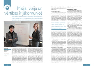 Misija, vīzija un
                                                                                                                                                                     kultūras normās un biznesa stratēģijās nenozīmē pamata             nozīmi, ne tikai naudu. Jautājums ir – vai organizācija var
                                                                                                                                                                     principu zaudēšanu. Patiesi ilgtspējīgas organizācijas saprot      piedāvāt kaut ko vairāk?
                                                                                                                                                                     atšķirību starp to, ko nekad nevajadzētu mainīt, un to, kas
                                                                                                                                                                     atvērts pārmaiņām.                                                 Komunikācija ir atslēga
                                                                                                                                                                                                                                             Lai arī, pētot Ilgtspējas Indeksa dalībnieku anketas un




 vērtības ir jākomunicē
                                                                                                                                                                     Kā formulē vērtības?                                               labās prakses piemērus, varam secināt, ka daļai uzņēmumu
                                                                                                                                                                          Vērtības organizācijā nevar vienkārši tā «ņemt un uzraks-     vērtības, misija un vīzija ir definētas, mums kā ekspertiem
                                                                                                                                                                     tīt», piemēram, «nu, kādas vērtības mums vajadzētu»? Tās           nav iespējams fiksēt, kas tad notiek pašā uzņēmumā ikdienā
                                                                                                                                                                     nevar kādu dienu uzrakstīt un teikt – nu mums ir vērtības          un kādā veidā šīs stratēģiskās vadības komponentes tiek
                                                                                                                                                                     un mēs tās komunicēsim uzņēmumā. Vadītāji bieži jautā:             komunicētas darbiniekiem. Taču komunikācija ar darbi-
                                                                                                                                                                     «Mums ir formulētas vērtības, bet kā mēs varam panākt,             niekiem ir svarīgākais posms gan vērtību definēšanas, gan
                              Vīzija, misija un vērtības ir organizācijas vadīšanas pamata instrumenti.                                                              lai cilvēki organizācijā noticētu šīm vērtībām?» Jāpiebilst,       iedzīvināšanas procesā. Kā uzskata organizāciju vadības
                                                                                                                                                                     ka pasaulē ir tendence šīs lietas darīt racionāli. Patiesībā,      praktiķi, lai veiksmīgi iedzīvinātu uzņēmumā vērtības, tās
                              Misiju un vērtības saprot ar tām pamata lietām, kas nosaka organizācijas                                                               vērtības jāatklāj, domājot par to, kādas vērtības jau mums         formulējot, jāņem vērā visu organizācijā iesaistīto pušu
                                                                                                                                                                     pašlaik organizācijā pastāv, jo tās ikvienas organizācijas         idejas, vērtējumi, spriedumi, pieredze un vērojumi.
                              pastāvēšanas jēgu un nozīmi cilvēku piederībai kādai organizācijai.                                                                    kultūrā pastāv neatkarīgi no tā, vai tās ir noformulētas vai            Bieži vien uzņēmumu vadītāji pieņem lēmumu par
                                                                                                                                                                                                                                        konkrētām vērtībām, bet aizmirst, ka darbinieki ir tas
                                                                                                                                                                                                                                        uzņēmuma resurss, kam būs jāsadzīvo ar šīm vērtībām
   Rūta Lūse (no kreisās) un Ieva Kukule.                                                                                                                            Patiesi ilgtspējīgas organizācijas                                 un jāīsteno tās dzīvē. Tādēļ jau savlaicīgi pašā vērtību
   Foto – Kristians Putniņš, Dienas mediji                                                                                                                                                                                              definēšanas diskusijā būtu jāiesaista ikviens uzņēmuma vai
                                                                                                                                                                     saprot atšķirību starp to, ko                                      organizācijas darbinieks, kaut vai lai pajautātu: Kas ir tās
                                                                                                                                                                                                                                        vērtības, kuras uzņēmumam būtu jāatspoguļo? Vai kādas
                                                                                                                                                                     nekad nevajadzētu mainīt, un to,                                   vērtības šobrīd raksturo uzņēmumu?
                                                                                                                                                                                                                                             1. gadsimta uzņēmumu vadītājiem būtu jāapzinās arī
                                                                                                                                                                     kas atvērts pārmaiņām.                                             tas, ka darbinieki var uzņēmumu gan pacelt, gan sagraut.
                                                                                                                                                                                                                                        Šobrīd, kad komunikācijas telpa ir atvērta viedokļu apmaiņai
                                                                                                                                                                                                                                        un provocē dot atsauksmes un attieksmes par uzņēmu-
                                                                                                                                                                                                                                        miem, vadītājiem būtu īpaši jāuztraucas par darbinieku lo-
                                                                                                                                                                     nē. Vērtību noteikšana ir grūts process, jo organizācijas          jalitāti. Un lojalitāte arī ir jautājums par vērtībām. Iespējams,
                                                                                                                                                                     kultūrā ir lietas, ko var redzēt, un ir neapzinātas lietas.        ka darbinieks dzīvo ar apziņu, ka organizācijai, kurā viņš
                                                                                                                                                                     Kultūras «neredzamība» gan ļauj vērtības sajust, zināt, ka         strādā, ir vienas vērtības, bet vadība sagaida, ka darbinieks
                                                                                                                                                                     tās pastāv, bet grūti raksturot. Mēs varam sākt runāt par          strādās citā vērtību sistēmā, sagaidāms vērtību konflikts.
                                                                                                                                                                     to, vai mēs esam mierā ar šīm vērtībām savā organizācijā,          Visticamāk, šāds uzņēmums nebūs ilgtspējīgs savu mērķu
                                                                                                                                                                     un domāt par to, kādi mēs varētu būt. Lai to sāktu darīt, ir       sasniegšanā. Šādus piemērus mēs īpaši spilgti pēdējā laikā
                                                                                                                                                                     būtiski saprast organizācijas kultūras līmeņus:                    varam novērot dažās valsts pārvaldes institūcijās Latvijā,
                                                                                                                                                                     1. Artefakti – liecības, ko mēs ikviens varam redzēt un            kas izceļas ar publiskiem skandāliem, kur galvenie varoņi
                                                                                                                                                                        izteikt savus spriedumus, piemēram, uzņēmuma                    ir organizācijas vadība un darbinieki.
                                                                                                                                                                        autostāvvietā, kafejnīcā, birojos, attiecības sanāksmēs,             Tādēļ novēlējums uzņēmumu un organizāciju va-
                                                                                                                                                                        dzimšanas dienās utt.                                           dītājiem ir novērtēt iekšējās komunikācijas nozīmīgo
                                                                                                                                                                     . Uzvedība – pieņem darbā savus draugus/ radiniekus;              lomu organizācijas stratēģisko komponenšu īstenošanā.
                                                                                                                                                                        pieņemot darbā, daudz ko sasola jaunajam darbiniekam,           Darbinieki ir ievērojams resurss, ar kura starpniecību ir
                                                                                                                                                                        taču nepilda dotos solījumus; par vieniem un tiem pa-           iespējams īstenot uzņēmuma mērķus, tostarp vērtību,
                                                                                                                                                                        šiem pārkāpumiem atšķirīga reakcija utt.                        misijas un vīzijas iedzīvināšanu. Ja darbinieki būs pret vai
                                                                                                                                                                     3. Par vērtībām var sākt domāt, balstoties uz 1. un .             nespēs identificēties ar uzņēmuma vērtībām, tad tās gluži
                                                                                                                                                                        kultūras līmeņu vērojumiem un liecībām.                         vienkārši nebūs iespējams iedzīvināt.

                                                                                                                                                                     Deklarētās un reālās vērtības                                      Jāatgriežas pie pamata koncepcijām
Rūta Lūse,                         Organizācijas misija ir precīzi izteikts pamata mērķis,       sabiedrībai kopumā. Ilgtspējīgas organizācijas nošķir savas             Visās organizācijās ir divi vērtību saraksti – deklarētās          Protams, pasaule mainās un pārmaiņu temps aizvien
                              kādēļ organizācija vispār pastāv. Tai jābūt pietiekami emo-        pamata vērtības un galveno pastāvēšanas mērķi/ misiju, kas          un reālās vērtības. Starpība starp deklarētajām vērtībām un        pieaug, jāmeklē aizvien jaunas idejas un risinājumi, lai vir-
SIA Spring Valley             cionālai, tai jāpamato, kādēļ jūs un jūsu darbinieki nāk uz        nekad nemainās, no savām biznesa stratēģijām un darbības            reālajā dzīvē lietotajām vērtībām ir vissvarīgākā. Piemēram,       zītos tālāk – taču tas nenozīmē, ka mums jāatmet pamata
konsultante                   darbu. Ja misijas formulējums ir līdzīgs citu uzņēmumu             prakses, kurām jāmainās pastāvīgi. Skaidra vīzija un misija         ja viena no formulētajām vērtībām ir «Mēs esam profesio-           koncepcijas, kas pārdzīvojušas laika pārbaudi. Organizācijas
                              misiju formulējumiem, garlaicīgs un formāls, tad tam nav           ļauj veikt produktīvas pārmaiņas, nepazaudējot pamata               nāli», taču skaidri redzams, ka uzņēmumā vakancēs darbā            šodien cieš nevis no jaunu vadības ideju trūkuma, bet gan
Ieva Kukule,                  jēgas. Vīzijas formulējums parasti ir ievērojami īsāks nekā        vērtības. Šīs koncepcijas svarīgums skaidri pierādījies gana        pieņem bez konkursa draugus un radus, tad starpība starp           no pamata koncepciju neizpratnes vai pat ignorēšanas,
                              misija. Tā ir kā vizuāls tēls, kas parāda, kādā organizācijā mēs   dramatiskās situācijās, piemēram, tādu uzņēmumu dzīvē               deklarētajām vērtībām ir ievērojama. Darbinieki redz, ka           un vislielākā problēma ir nespēja šīs pamata koncepcijas
SIA Hauska  Partner          gribam būt, kādā atmosfērā strādāt. Vīzija dara zināmus            kā Walt Disney 1939. gadā, 1980. gadā; Boeing 30. gados,            augstākā līmeņa vadītāji deklarē vienu, bet dara ko citu.          konsekventi pielietot dzīvē. Vairākumam vadītāju vajadzē-
konsultante                   organizācijas attīstības galvenos virzienus un būtību gan          40. gadu beigās un atkal 70. gadu sākumā; Hewlet–Packard            Arī darbinieku uzvedība ir svarīga, piemēram, cenšanās             tu atgriezties pie šīm pamata koncepcijām (misija, vīzija,
                              darbiniekiem, gan klientiem, sadarbības partneriem un visai        1945. gadā un 1990. gadā; Sony 1945.–1950. gadā un atkal            izmantot biroja tehniku, automašīnu personīgām vajadzī-            vērtības), nevis veidot «īslaicīgus mīlestības romānus» ar
                              sabiedrībai. Vīzija nodrošina vadlīnijas tam, kādas pamata         1970. gados. Šie ir interesanti un pierādījumiem bagāti             bām. Jautājums ir – vai grupa ir gatava runāt par esošo            jauniem un pievilcīgiem, labi iesaiņotiem menedžmenta
                              lietas jāaizsargā un kādas lietas jāmaina nākotnē. Ilgtspējīgas    stāsti, ar kuriem vērts iepazīties, lai labāk izprastu katrs savu   situāciju? Kas ir mūsu reālā dzīve uzņēmumā? Vai mūsu              untumiem. Pretēji populārai gudrībai, ka pareizā pirmā
                              organizācijas būtība sakņojas pamata vērtībās, kuras ne-           organizāciju. Tās ir izturējušas laika, sarežģītu apstākļu un       vērtības ir tikai lozungi? Vai ir gatavība kaut ko darīt/ mainīt   atbilde mainīgai pasaulei ir nevis jautāt: «Kā mums būtu
                              mainās laikā. Šādas organizācijas pastāvēšanas mērķis nav          situāciju pārbaudi. Tas attiecas gan uz lieliem, gan maziem         savā uzvedībā, lai šī starpība starp abiem vērtību sarakstiem      jāmainās un ko mainīt?», bet gan: «Kāpēc mēs pastāvam?
                              tikai pelnīt naudu. Vērtības pamato daudz dziļāku pastāvē-         uzņēmumiem – veikt produktīvas pārmaiņas, neiznīcinot               nebūtu tik liela? Patiesībā lielākā daļa cilvēku, kas strādā       Kas mums ir svarīgs? Un kā mūsu darbinieki var palīdzēt
                              šanas jēgu un nozīmi gan organizācijas darbiniekiem, gan           pamata vērtības. Radikālas pārmaiņas biznesa darbībā,               organizācijā, sagaida kādu jēgu no sava darba, piederību,          uzņēmumu mērķu sasniegšanā?»



         10                                                                                                                                                                                                                                                                                                 11
 