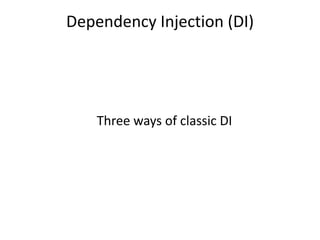 Dependency Injection (DI)




    Three ways of classic DI
 