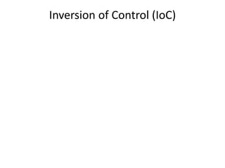 Inversion of Control (IoC)
 