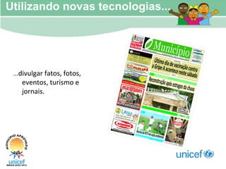 Utilizando novas tecnologias... ... divulgar fatos, fotos, eventos, turismo e jornais. 