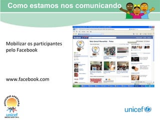 Como estamos nos comunicando Mobilizar os participantes pelo Facebook www.facebook.com 