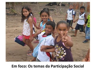 Em foco: Os temas da Participação Social 