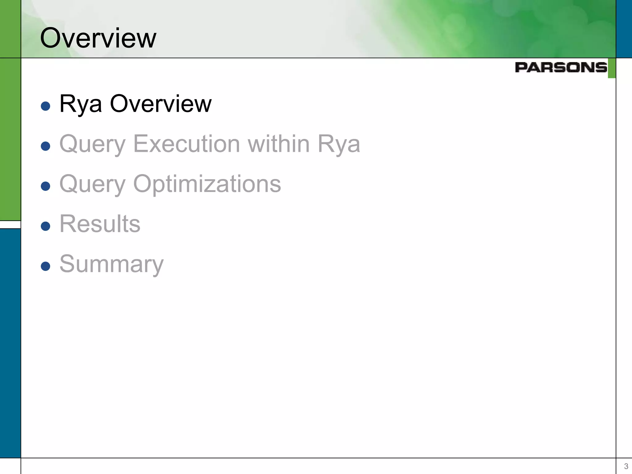 33
Overview
 Rya Overview
 Query Execution within Rya
 Query Optimizations
 Results
 Summary
 