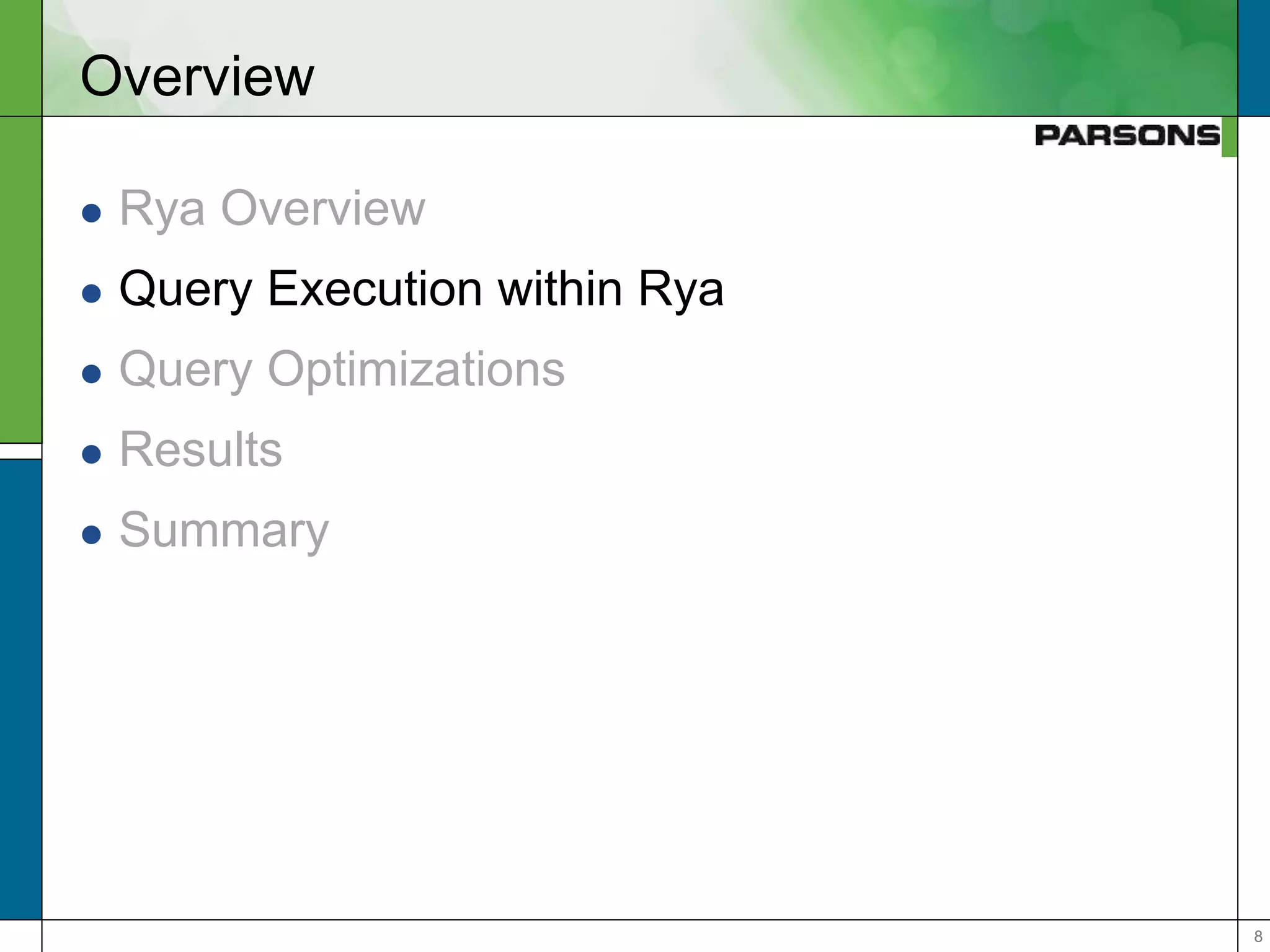 88
Overview
 Rya Overview
 Query Execution within Rya
 Query Optimizations
 Results
 Summary
 