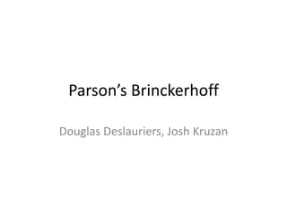 Parson’s Brinckerhoff
Douglas Deslauriers, Josh Kruzan
 