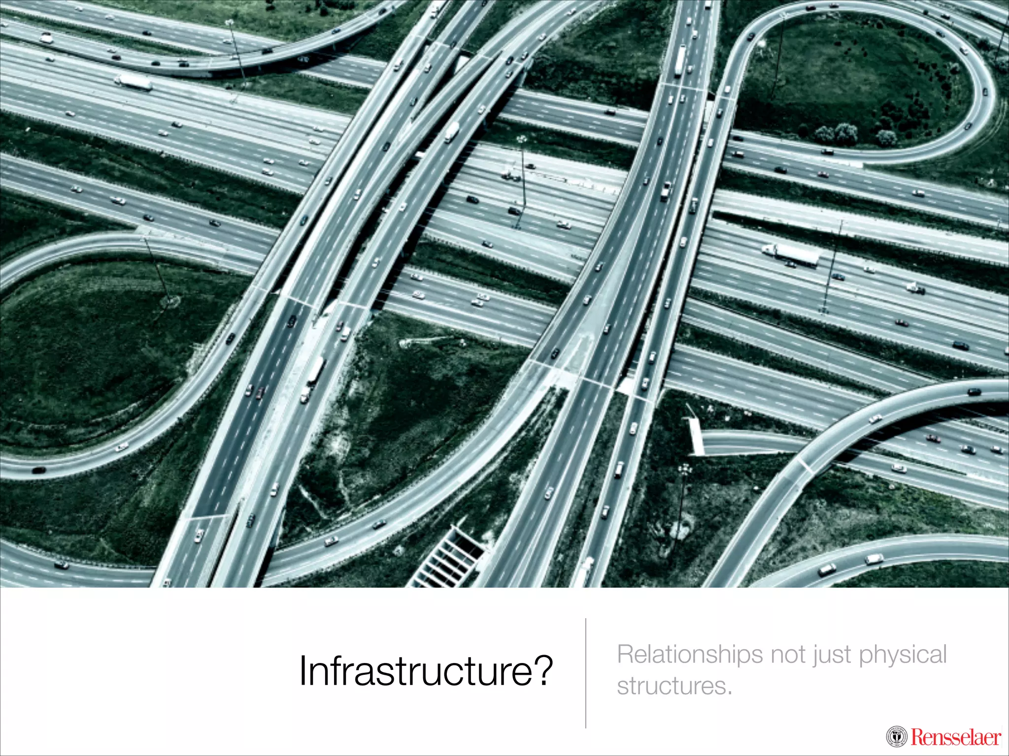 Infrastructure?

Relationships not just physical
structures.

 