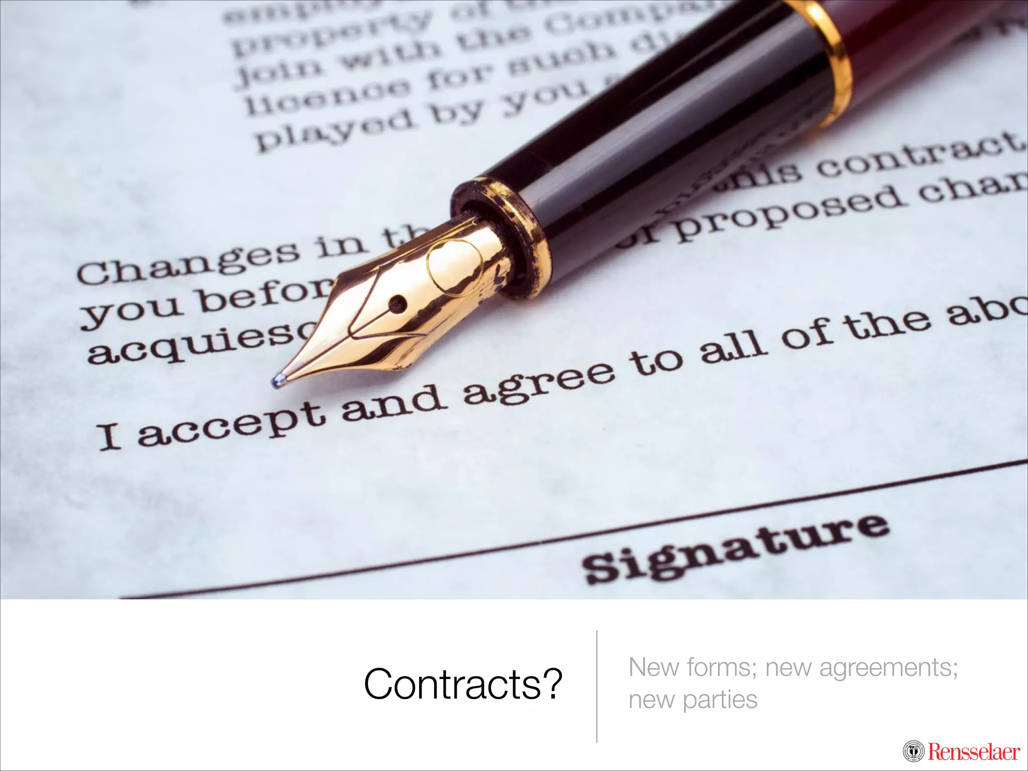 Contracts?

New forms; new agreements;
new parties

 