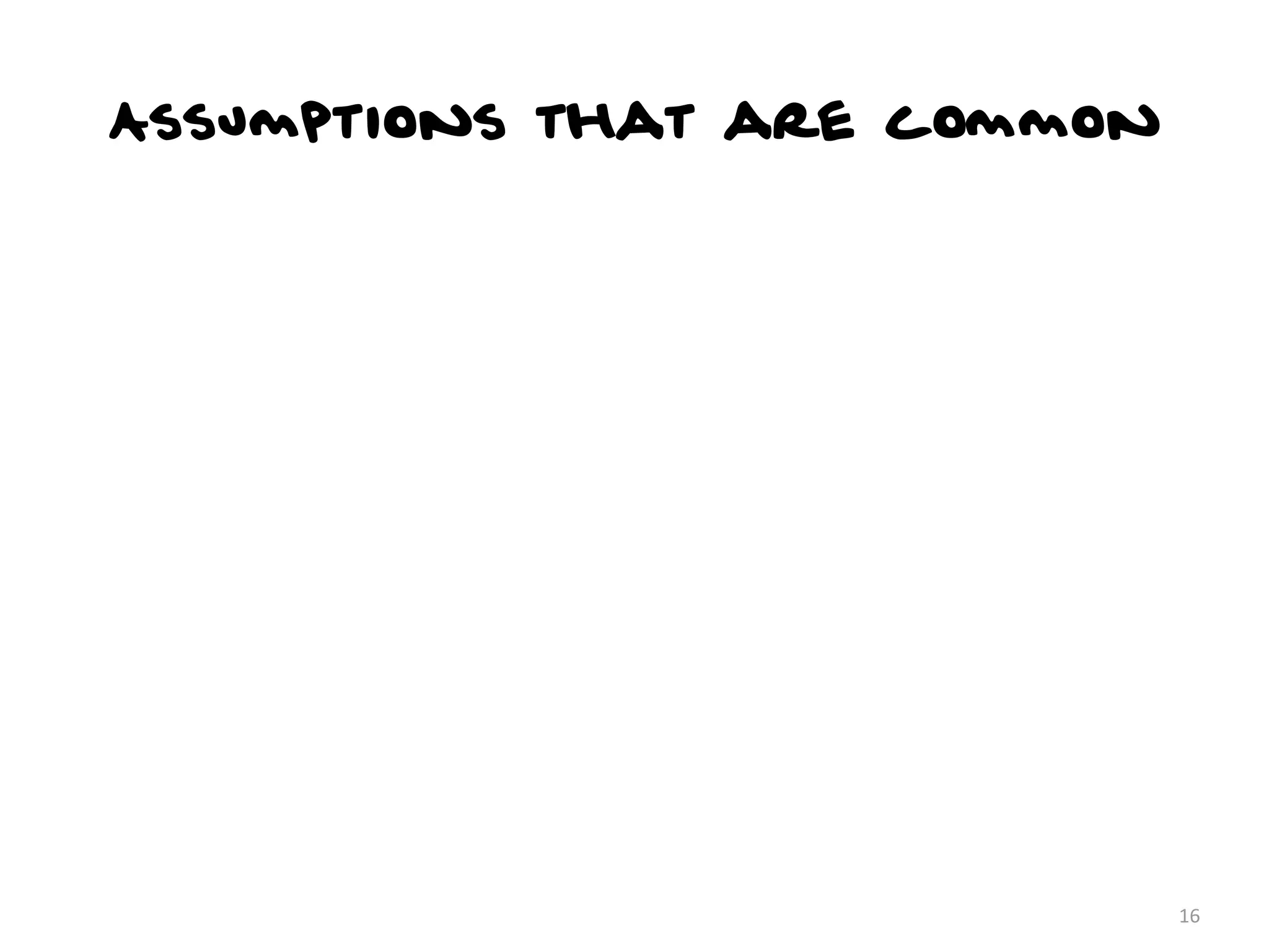 Assumptions that are common




                              16
 