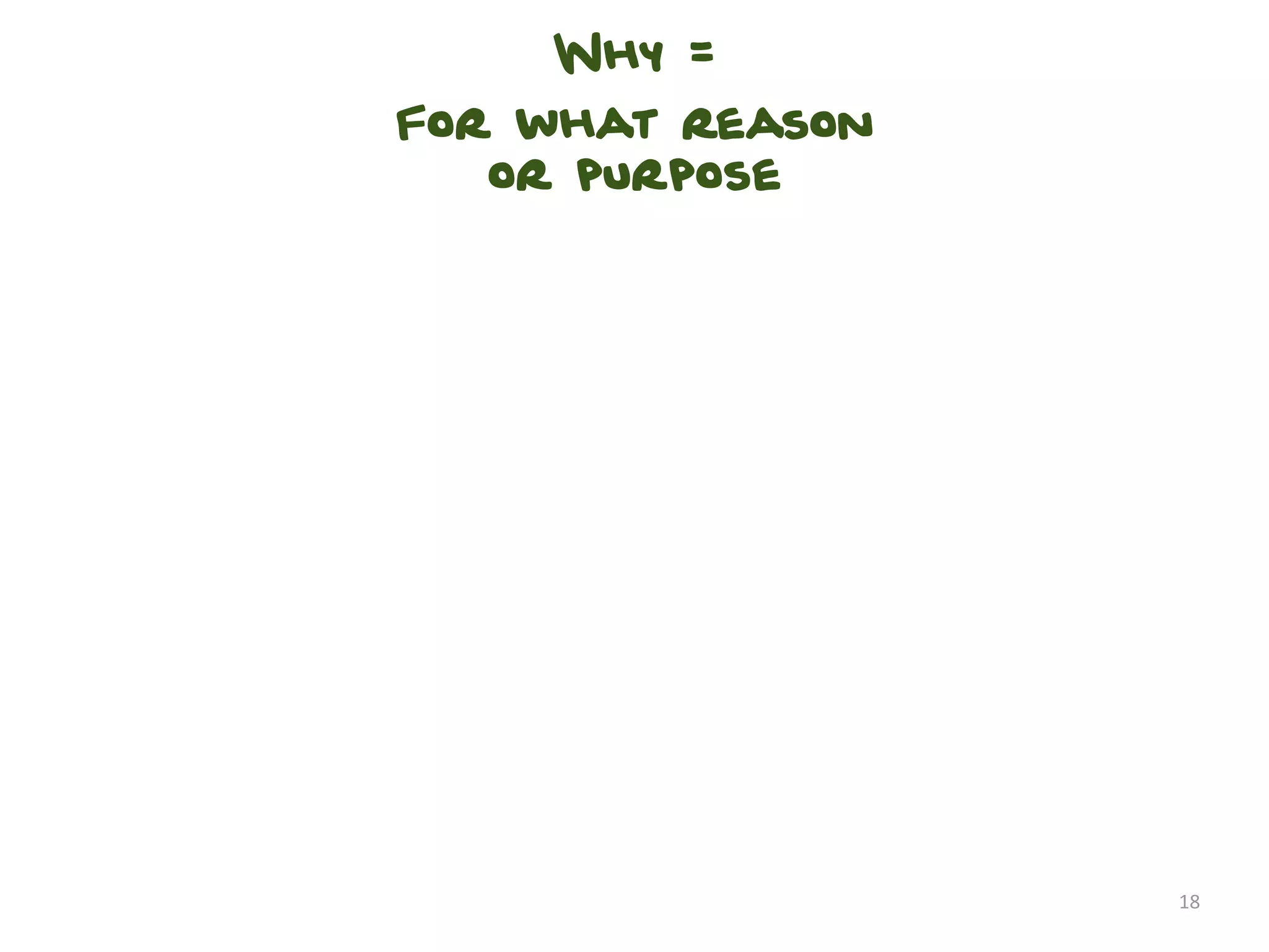 Why =
For what reason
   or purpose




                  18
 