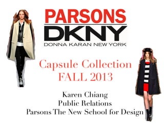 Karen Chiang
Public Relations
Parsons The New School for Design
Capsule Collection 
FALL 2013
 