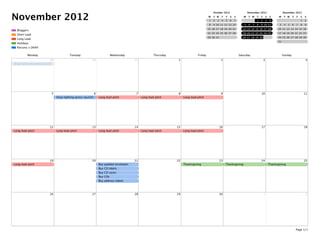 November 2012
Parsons x DKNY
Holidays
Long Lead
Short Lead
Bloggers
October 2012
M T W T F S S
1 2 3 4 5 6 7
8 9 10 11 12 13 14
15 16 17 18 19 20 21
22 23 24 25 26 27 28
29 30 31
November 2012
M T W T F S S
1 2 3 4
5 6 7 8 9 10 11
12 13 14 15 16 17 18
19 20 21 22 23 24 25
26 27 28 29 30
December 2012
M T W T F S S
1 2
3 4 5 6 7 8 9
10 11 12 13 14 15 16
17 18 19 20 21 22 23
24 25 26 27 28 29 30
31
Monday Tuesday Wednesday Thursday Friday Saturday Sunday
29
Shop furniture (press launch)
30 31 1 2 3 4
5 6
Shop lighting (press launch)
7
Long lead pitch
8
Long lead pitch
9
Long lead pitch
10 11
12
Long lead pitch
13
Long lead pitch
14
Long lead pitch
15
Long lead pitch
16
Long lead pitch
17 18
19
Long lead pitch
20 21
Buy padded envelopes
Buy CD labels
Buy CD cases
Buy CDs
Buy address labels
22 23
Thanksgiving
24
Thanksgiving
25
Thanksgiving
26 27 28 29 30 1 2
Page 1/1
 