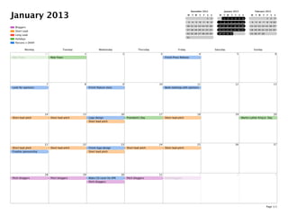 January 2013
Parsons x DKNY
Holidays
Long Lead
Short Lead
Bloggers
December 2012
M T W T F S S
1 2
3 4 5 6 7 8 9
10 11 12 13 14 15 16
17 18 19 20 21 22 23
24 25 26 27 28 29 30
31
January 2013
M T W T F S S
1 2 3 4 5 6
7 8 9 10 11 12 13
14 15 16 17 18 19 20
21 22 23 24 25 26 27
28 29 30 31
February 2013
M T W T F S S
1 2 3
4 5 6 7 8 9 10
11 12 13 14 15 16 17
18 19 20 21 22 23 24
25 26 27 28
Monday Tuesday Wednesday Thursday Friday Saturday Sunday
31
New Years
1
New Years
2 3 4
Finish Press Release
5 6
7
Look for sponsors
8 9
Finish feature story
10 11
Book meetings with sponsors
12 13
14
Short lead pitch
15
Short lead pitch
16
Logo design
Short lead pitch
17
President's Day
18
Short lead pitch
19 20
Martin Luther King Jr. Day
21
Short lead pitch
Finalize sponsorship
22
Short lead pitch
23
Finish logo design
Short lead pitch
24
Short lead pitch
25
Short lead pitch
26 27
28
Pitch bloggers
29
Pitch bloggers
30
Make CD cover for EPK
Pitch bloggers
31
Pitch bloggers
1
Pitch bloggers
2 3
Page 1/1
 