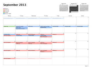 September 2013
Parsons x DKNY
Holidays
Long Lead
Short Lead
Bloggers
August 2013
M T W T F S S
1 2 3 4
5 6 7 8 9 10 11
12 13 14 15 16 17 18
19 20 21 22 23 24 25
26 27 28 29 30 31
September 2013
M T W T F S S
1
2 3 4 5 6 7 8
9 10 11 12 13 14 15
16 17 18 19 20 21 22
23 24 25 26 27 28 29
30
October 2013
M T W T F S S
1 2 3 4 5 6
7 8 9 10 11 12 13
14 15 16 17 18 19 20
21 22 23 24 25 26 27
28 29 30 31
Monday Tuesday Wednesday Thursday Friday Saturday Sunday
26
Daily newspaper pitch
27
Daily newspaper pitch
28
Daily newspaper pitch
29
Daily newspaper pitch
30
Daily newspaper pitch
31 1
2
Labor Day
3
Logo wall installed
Event setup
Sound check at venue
4
EVENT DAY
5
Collect media coverage
FASHION WEEK
6
FASHION WEEK
7
FASHION WEEK
8
FASHION WEEK
9
FASHION WEEK
PItch 4th Quarter
10
Follow up
FASHION WEEK
11
PItch 4th Quarter
FASHION WEEK
12
Follow up
FASHION WEEK
PItch 4th Quarter
13
Follow up
14 15
16
PItch 4th Quarter
17
PItch 4th Quarter
Follow up
18
PItch 4th Quarter
Follow up
19
Follow up
PItch 4th Quarter
20
Follow up
21 22
23
PItch 4th Quarter
24
Follow up
25
PItch 4th Quarter
26
PItch 4th Quarter
Follow up
27
Follow up
28 29
30
PItch 4th Quarter
1
Follow up
2
PItch 4th Quarter
3
Follow up
4 5 6
Page 1/1
 