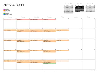 October 2013
Parsons x DKNY
Holidays
Long Lead
Short Lead
Bloggers
September 2013
M T W T F S S
1
2 3 4 5 6 7 8
9 10 11 12 13 14 15
16 17 18 19 20 21 22
23 24 25 26 27 28 29
30
October 2013
M T W T F S S
1 2 3 4 5 6
7 8 9 10 11 12 13
14 15 16 17 18 19 20
21 22 23 24 25 26 27
28 29 30 31
November 2013
M T W T F S S
1 2 3
4 5 6 7 8 9 10
11 12 13 14 15 16 17
18 19 20 21 22 23 24
25 26 27 28 29 30
Monday Tuesday Wednesday Thursday Friday Saturday Sunday
30
PItch 4th Quarter
1
Follow up
2
PItch 4th Quarter
3
Follow up
4 5 6
7
PItch 4th Quarter
8
PItch 4th Quarter
Follow up
9
Follow up
PItch 4th Quarter
10
Follow up
PItch 4th Quarter
11
Follow up
12 13
14
PItch 4th Quarter
15
Follow up
PItch 4th Quarter
16
PItch 4th Quarter
17
Follow up
PItch 4th Quarter
18
Follow up
19 20
21
PItch 4th Quarter
22
Follow up
PItch 4th Quarter
23
PItch 4th Quarter
24
Follow up
PItch 4th Quarter
25
Follow up
26 27
28
PItch 4th Quarter
29
PItch 4th Quarter
Follow up
30
Follow up
PItch 4th Quarter
31
Follow up
PItch 4th Quarter
Halloween
1
Follow up
2 3
Page 1/1
 