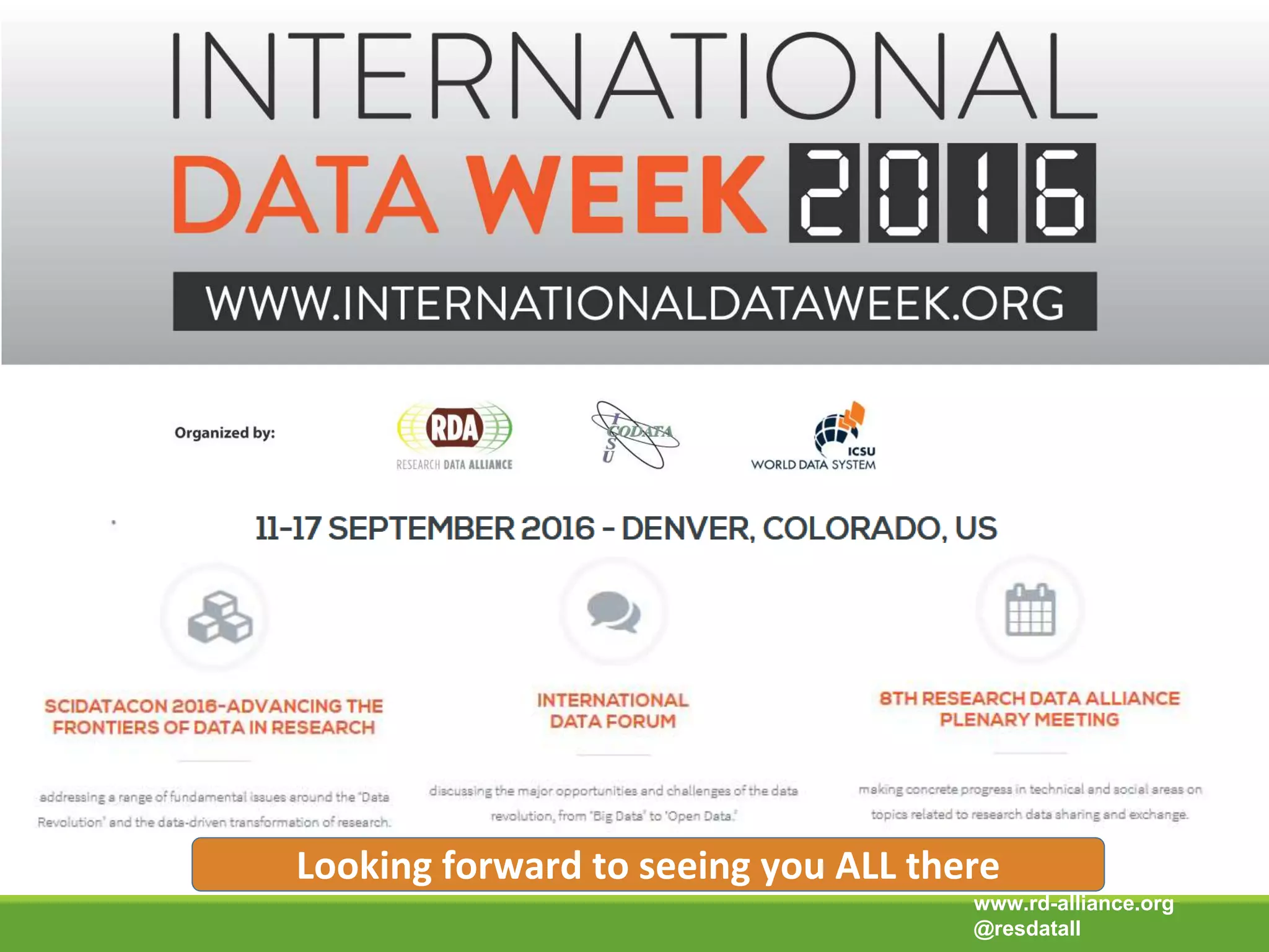 Looking forward to seeing you ALL there
www.rd-alliance.org
@resdatall
 