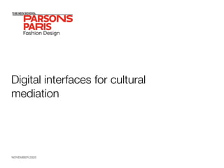 Digital interfaces for cultural
mediation
NOVEMBER 2020
 