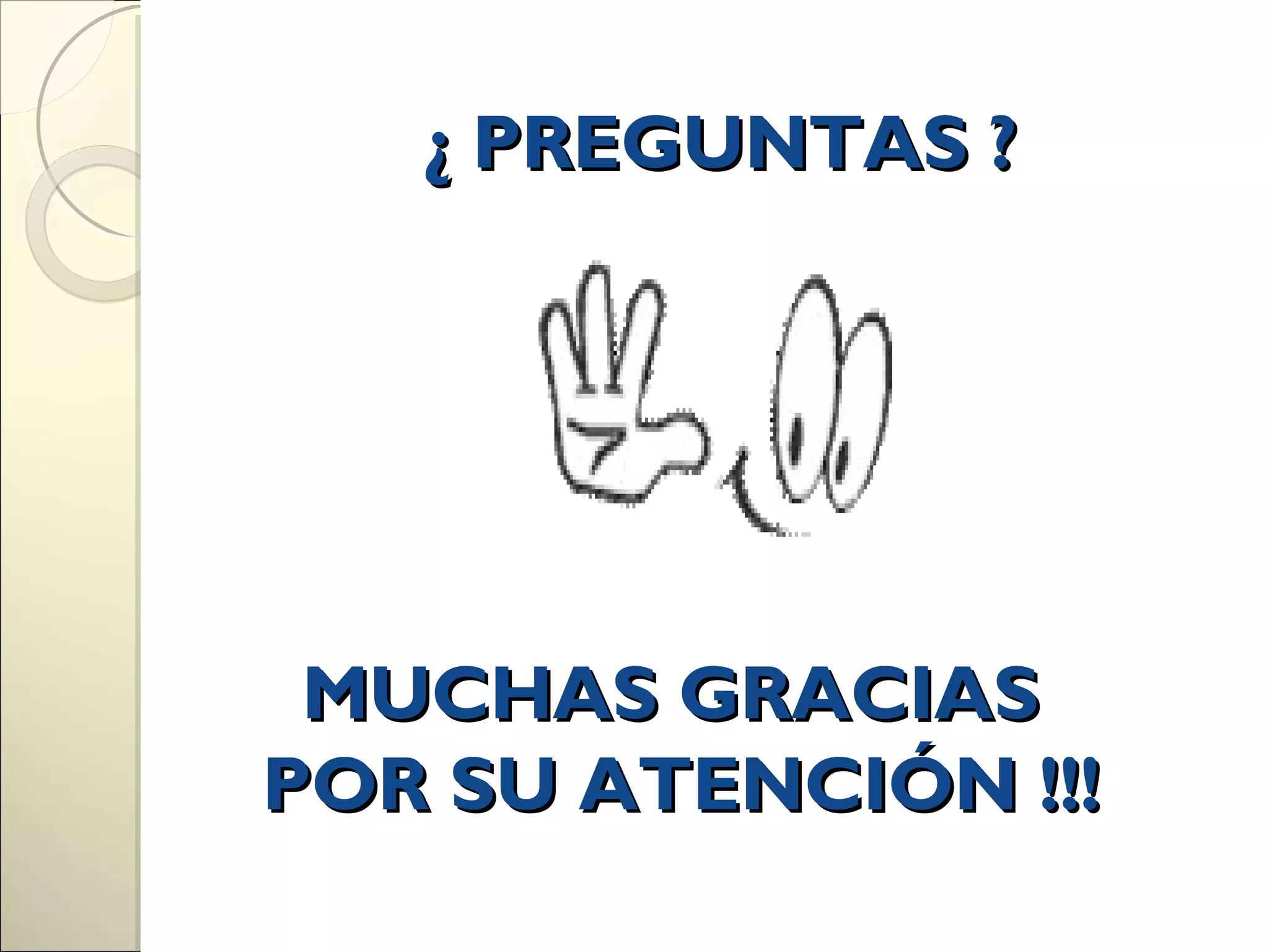 ¿ PREGUNTAS ?




 MUCHAS GRACIAS
POR SU ATENCIÓN !!!
 