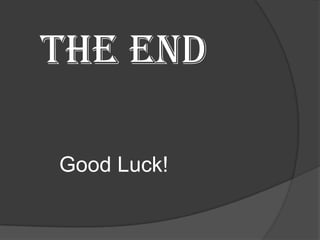 The End
Good Luck!

 