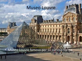 Museo LouvreMuseo Louvre famoso por su curiosa forma.