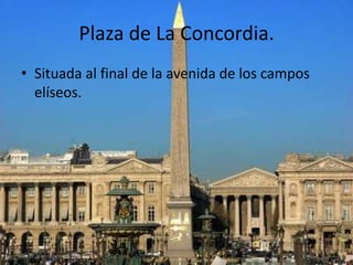 Plaza de La Concordia.Situada al final de la avenida de los campos elíseos.