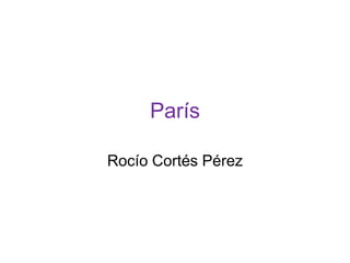 París

Rocío Cortés Pérez
 