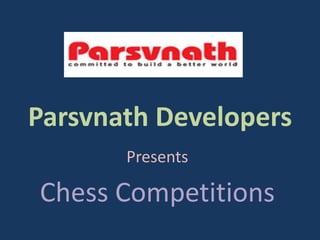 Parsvnath Developers
Presents
Chess Competitions
 