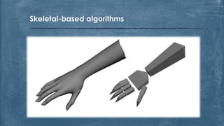 Skeletal-based algorithms
 
