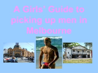 A Girls’ Guide to picking up men in Melbourne 