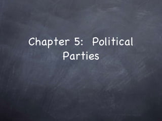 Chapter 5:  Political Parties 
