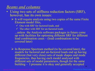 Part-I: Seismic Analysis/Design of Multi-storied RC Buildings using STAAD.Pro & ETABS according to IS:1893-2016 - Rahul Leslie 181118