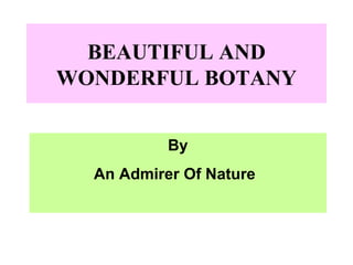 BEAUTIFUL AND WONDERFUL BOTANY By An Admirer Of Nature 