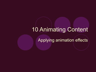 10 Animating Content Applying animation effects 