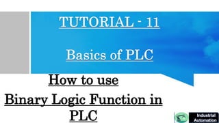 How to use
Binary Logic Function in
PLC
 