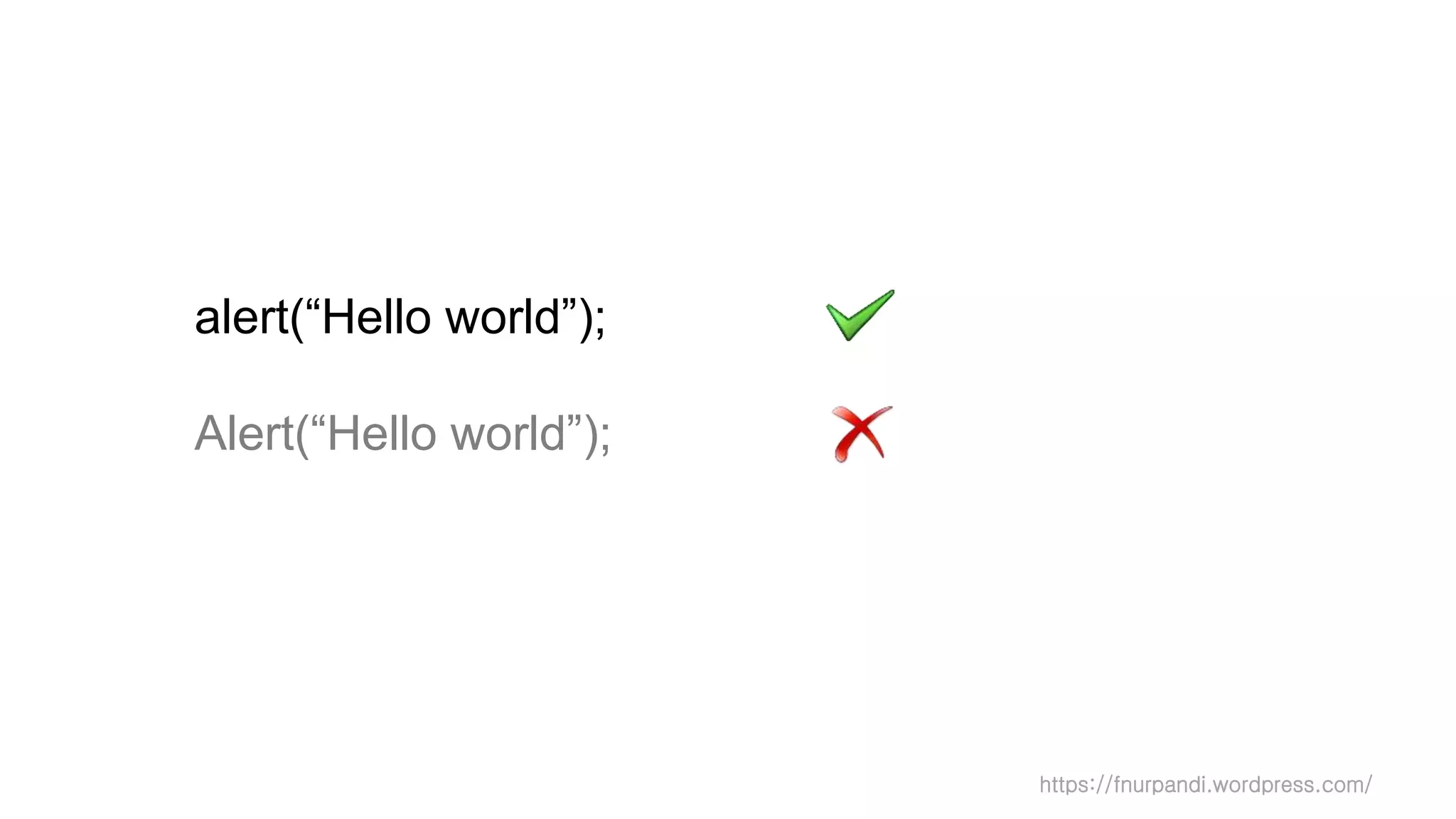 https://fnurpandi.wordpress.com/
alert(“Hello world”);
Alert(“Hello world”);
 