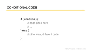 https://fnurpandi.wordpress.com/
CONDITIONAL CODE
if ( condition ) {
// code goes here
// ...
} else {
// otherwise, different code
}
 