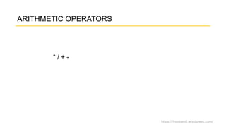 https://fnurpandi.wordpress.com/
ARITHMETIC OPERATORS
* / + -
 