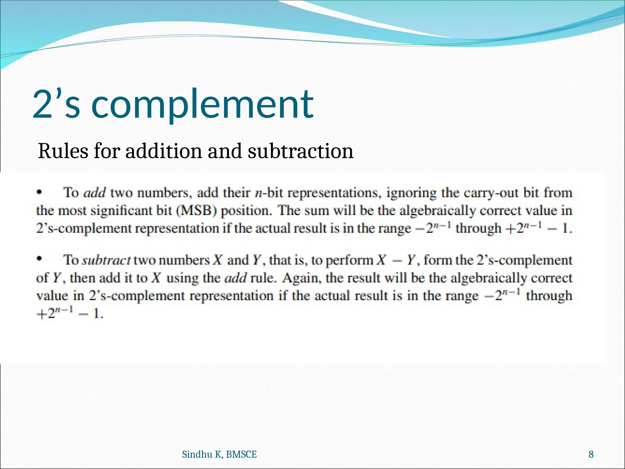2’s complement
Rules for addition and subtraction
Sindhu K, BMSCE 8
 